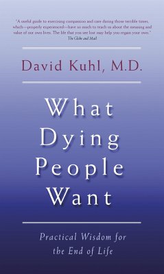 What Dying People Want: Lessons for Living from People Who Are Dying - Kuhl, David