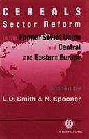 Cereals Sector Reform in the Former Soviet Union and Central and Eastern Europe - Smith, Lawrence D; Spooner, Neil