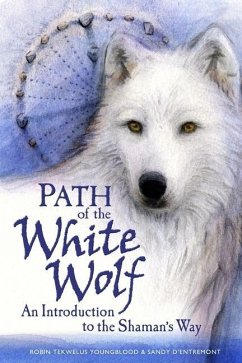 Path of the White Wolf: An Introduction to the Shaman's Way - D'Entremont, Sandy; Youngblood, Robin Tekwelus