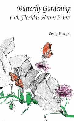 Butterfly Gardening with Florida's Native Plants - Huegel, Craig