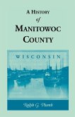 A History of Manitowoc County (Wisconsin)