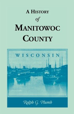 A History of Manitowoc County (Wisconsin) - Plumb, Ralph G.