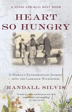 Heart So Hungry: A Woman's Extraordinary Journey Into the Labrador Wilderness - Silvis, Randall