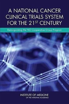 A National Cancer Clinical Trials System for the 21st Century - Institute Of Medicine; Board On Health Care Services; Committee on Cancer Clinical Trials and the Nci Cooperative Group Program