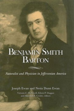 Benjamin Smith Barton - Naturalist and Physician in Jeffersonian America - Ewan, Joseph; Ewan, Nesta Dunn