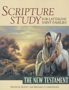 Scripture Study for Latter-Day Saint Families: The New Testament - Leavitt, Dennis H.; Christensen, Richard O.