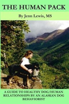 The Human Pack: A Guide to Healthy Dog/ Human Relationships from an Alaskan Dog Behaviorist - Lewis, Jenn