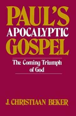 Paul's Apocalyptic Gospel - Beker, J Christiaan