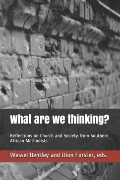 What are we thinking?: Reflections on Church and Society from Southern African Methodists - Bentley, Wessel; Forster, Dion A.