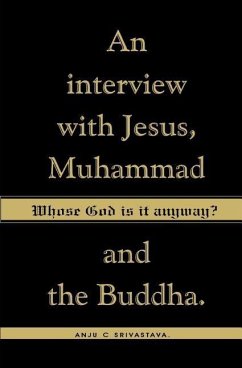 Whose God Is It Anyway?: An Interview with Jesus, Muhammad, and The Buddha - Srivastava, Anju C.