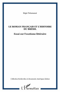 Le roman français et l'histoire du Brésil - Tettamanzi, Régis