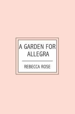 A Garden For Allegra - Rose, Rebecca