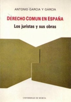 Derecho común en España : los juristas y sus obras - García Y García, Antonio