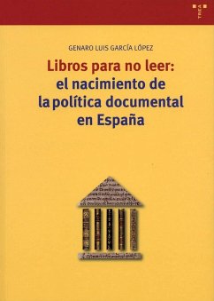 Libros para no leer : el nacimiento de la política documental en España - García López, Genaro Luis