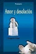 Amor y desolación - Peral Torre, Gregorio