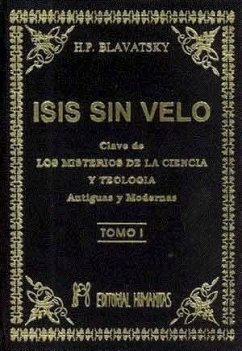 Isis sin velo I : la clave de los misterios de la ciencia y teología, antiguas y modernas - Blavatsky, H. P.