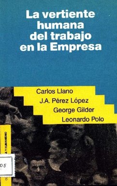 La vertiente humana del trabajo en la empresa - Llano Cifuentes, Carlos; Polo, Leonardo; Pérez López, Juan Antonio