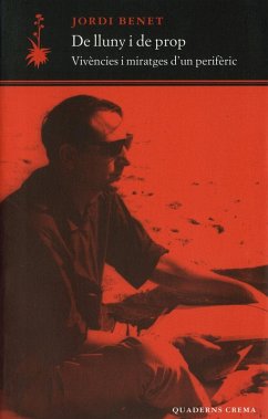 De lluny i de prop : vivències i miratges d'un perifèric - Benet, Jordi De lluny i de prop : vivències i miratges d'un perifèric - Benet, Jordi