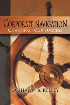 Corporate Navigation - Charting your Success - Kelley, La Shawn B.