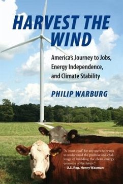 Harvest the Wind: America's Journey to Jobs, Energy Independence, and Climate Stability - Warburg, Philip
