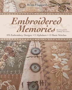 Embroidered Memories-Print-on-Demand-Edition: 375 Embroidery Designs - 2 Alphabets - 13 Basic Stitches - For Crazy Quilts, Clothing, Accessories... - Haggard, Brian