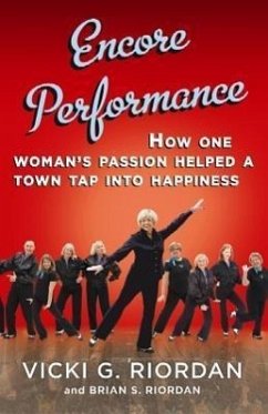 Encore Performance: How One Woman's Passion Helped a Town Tap Into Happiness - Riordan, Vicki G.; Riordan, Brian S.