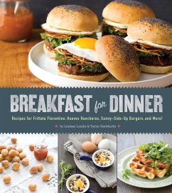 Breakfast for Dinner: Recipes for Frittata Florentine, Huevos Rancheros, Sunny-Side-Up Burgers, and More! - Landis, Lindsay; Hackbarth, Taylor