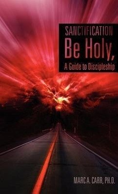 Sanctification, Be Holy, A Guide to Discipleship - Carr, Marc A