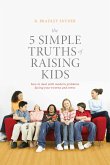 The 5 Simple Truths of Raising Kids