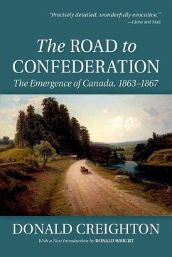 The Road to Confederation - Creighton, Donald; Wright, Donald