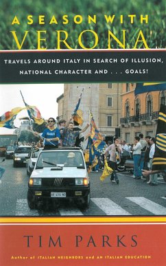 A Season with Verona: A Soccer Fan Follows His Team Around Italy in Search of Dreams, National Character, And... Goals! - Parks, Tim