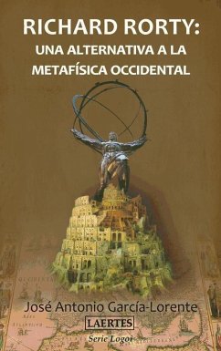 Richard Rorty : una alternativa a la metafísica actual - García Lorente, Antonio; García-Lorente, José Antonio