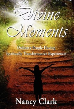 Divine Moments; Ordinary People Having Spiritually Transformative Experiences - Clark, Nancy