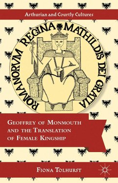 Geoffrey of Monmouth and the Translation of Female Kingship - Tolhurst, Fiona