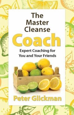 The Master Cleanse Coach: Expert Coaching for You and Your Friends - Glickman, Peter