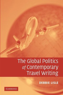 The Global Politics of Contemporary Travel Writing - Lisle, Debbie