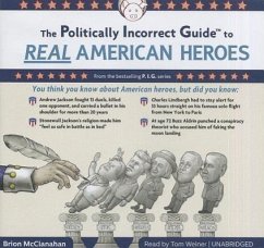 The Politically Incorrect Guide to Real American Heroes - Mcclanahan, Brion
