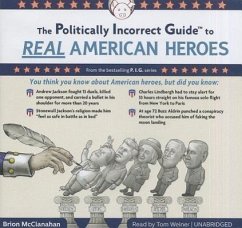 The Politically Incorrect Guide to Real American Heroes - McClanahan, Brion