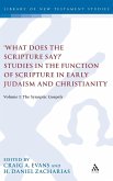 'What Does the Scripture Say?' Studies in the Function of Scripture in Early Judaism and Christianit