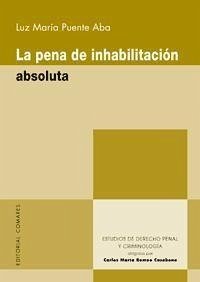 La pena de inhabilitación absoluta - Puente Aba, Luz María . . . [et al.