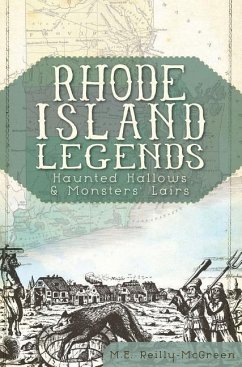 Rhode Island Legends:: Haunted Hallows & Monsters' Lairs - Reilly-McGreen, M. E.