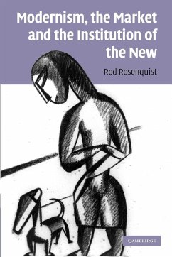 Modernism, the Market and the Institution of the New - Rosenquist, Rod