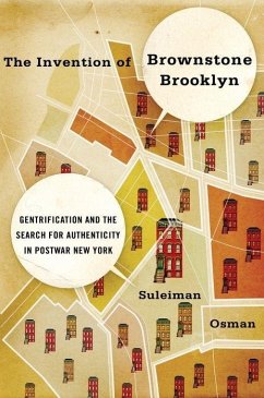 The Invention of Brownstone Brooklyn: Gentrification and the Search for Authenticity in Postwar New York - Osman, Suleiman
