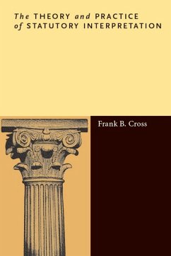 The Theory and Practice of Statutory Interpretation - Cross, Frank B