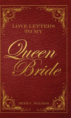 Love Letters to My Queen Bride - Walker, Beth C.