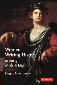 Women Writing History in Early Modern England - Matchinske, Megan