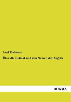 Über die Heimat und den Namen der Angeln - Erdmann, Axel