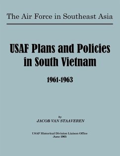 USAF Plans and Policies in South Vietnam, 1961-1963 - Staaveren, Jacob Van; Usaf Historical Division Liason Office