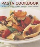 Pasta Cookbook: 150 Inspiring Recipes Shown in More Than 350 Photographs