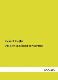 Das Tier im Spiegel der Sprache - Riegler, Richard